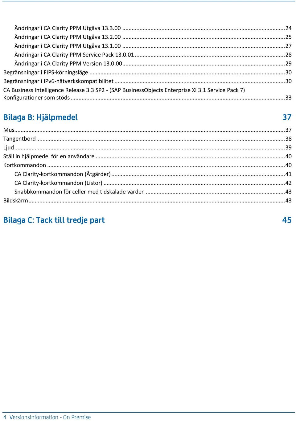 3 SP2 - (SAP BusinessObjects Enterprise XI 3.1 Service Pack 7) Konfigurationer som stöds... 33 Bilaga B: Hjälpmedel 37 Mus... 37 Tangentbord... 38 Ljud... 39 Ställ in hjälpmedel för en användare.