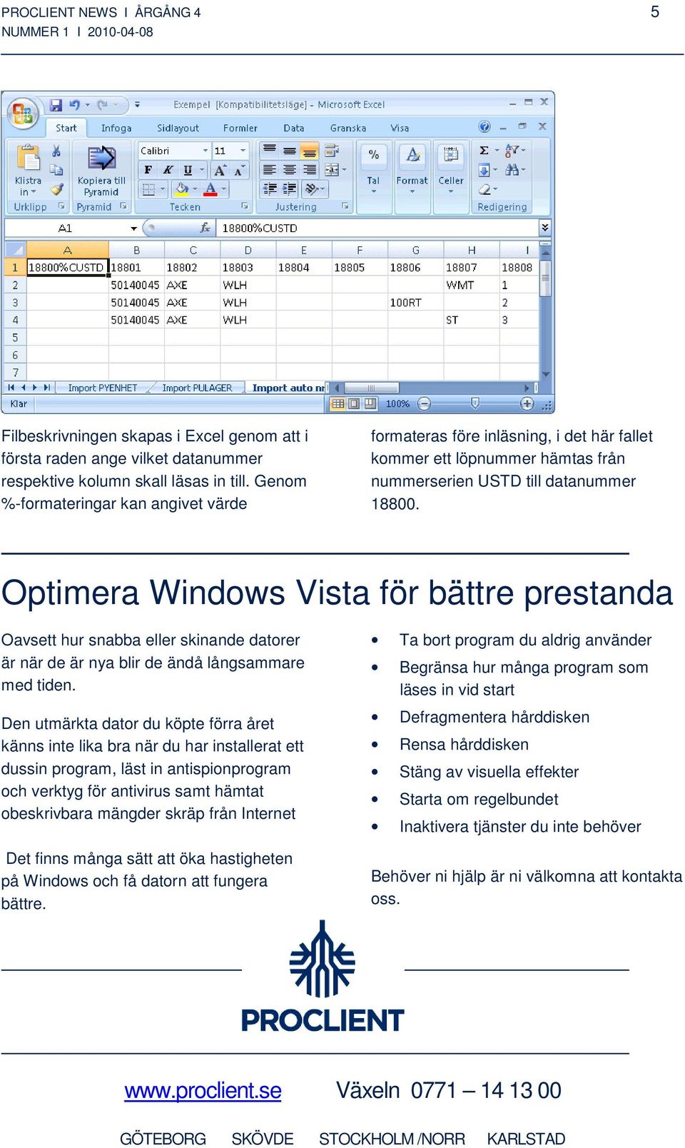 Optimera Windows Vista för bättre prestanda Oavsett hur snabba eller skinande datorer är när de är nya blir de ändå långsammare med tiden.