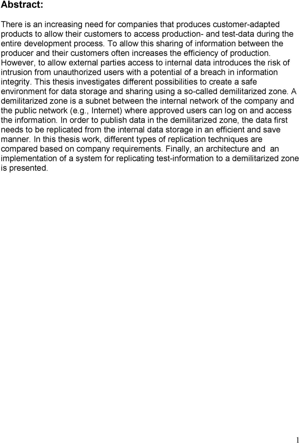 However, to allow external parties access to internal data introduces the risk of intrusion from unauthorized users with a potential of a breach in information integrity.