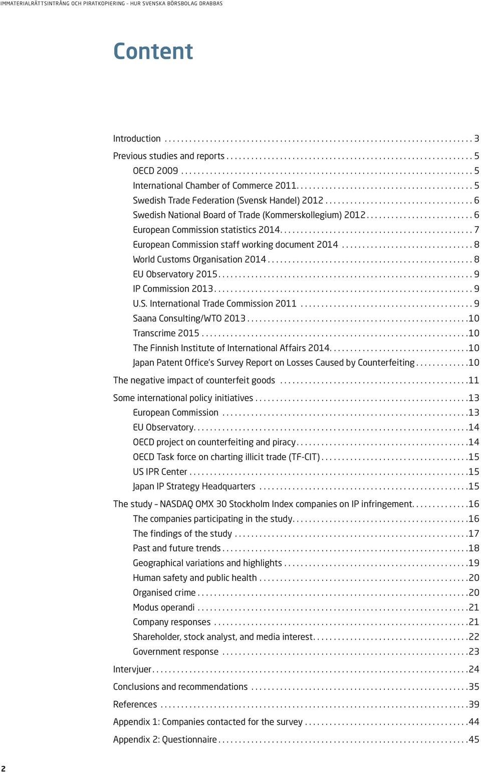 .. 8 World Customs Organisation 2014... 8 EU Observatory 2015.... 9 IP Commission 2013... 9 U.S. International Trade Commission 2011... 9 Saana Consulting/WTO 2013... 10 Transcrime 2015.