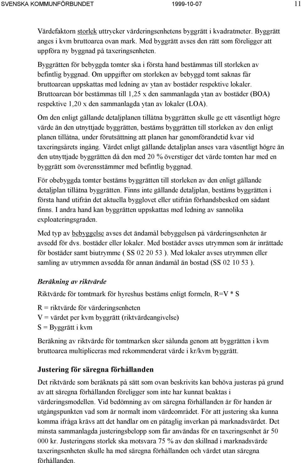 Om uppgifter om storleken av bebyggd tomt saknas får bruttoarean uppskattas med ledning av ytan av bostäder respektive lokaler.