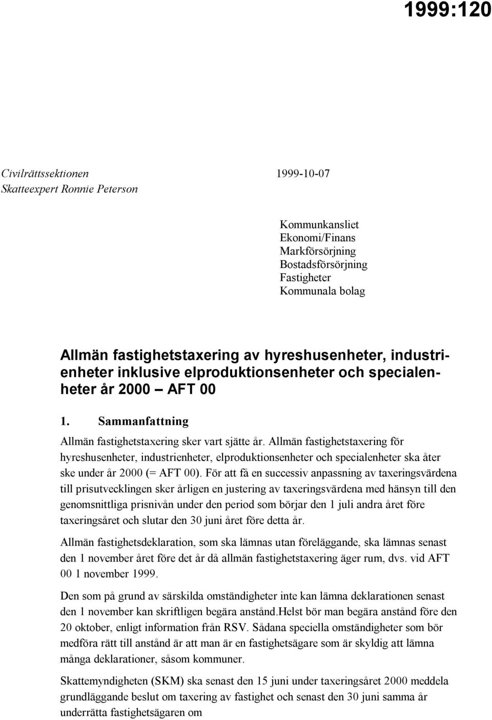 Allmän fastighetstaxering för hyreshusenheter, industrienheter, elproduktionsenheter och specialenheter ska åter ske under år 2000 (= AFT 00).