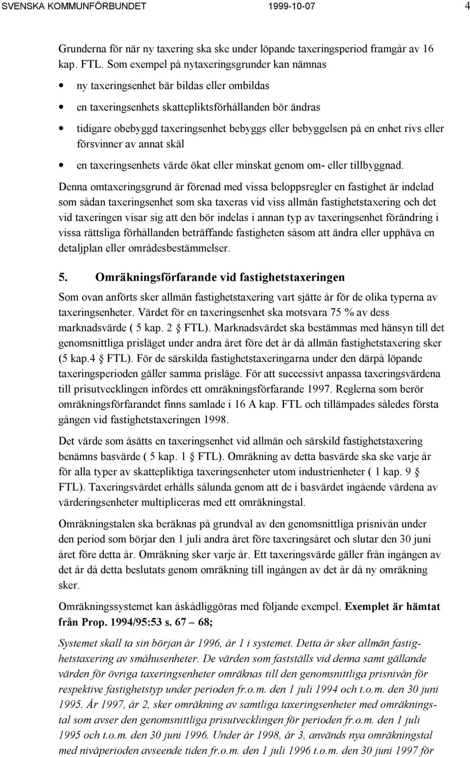 bebyggelsen på en enhet rivs eller försvinner av annat skäl en taxeringsenhets värde ökat eller minskat genom om- eller tillbyggnad.