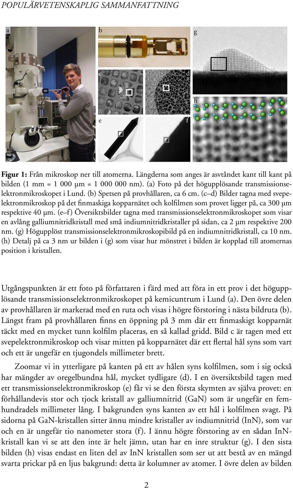 (c d) Bilder tagna med svepelektronmikroskop på det finmaskiga kopparnätet och kolfilmen som provet ligger på, ca 300 µm respektive 40 µm.