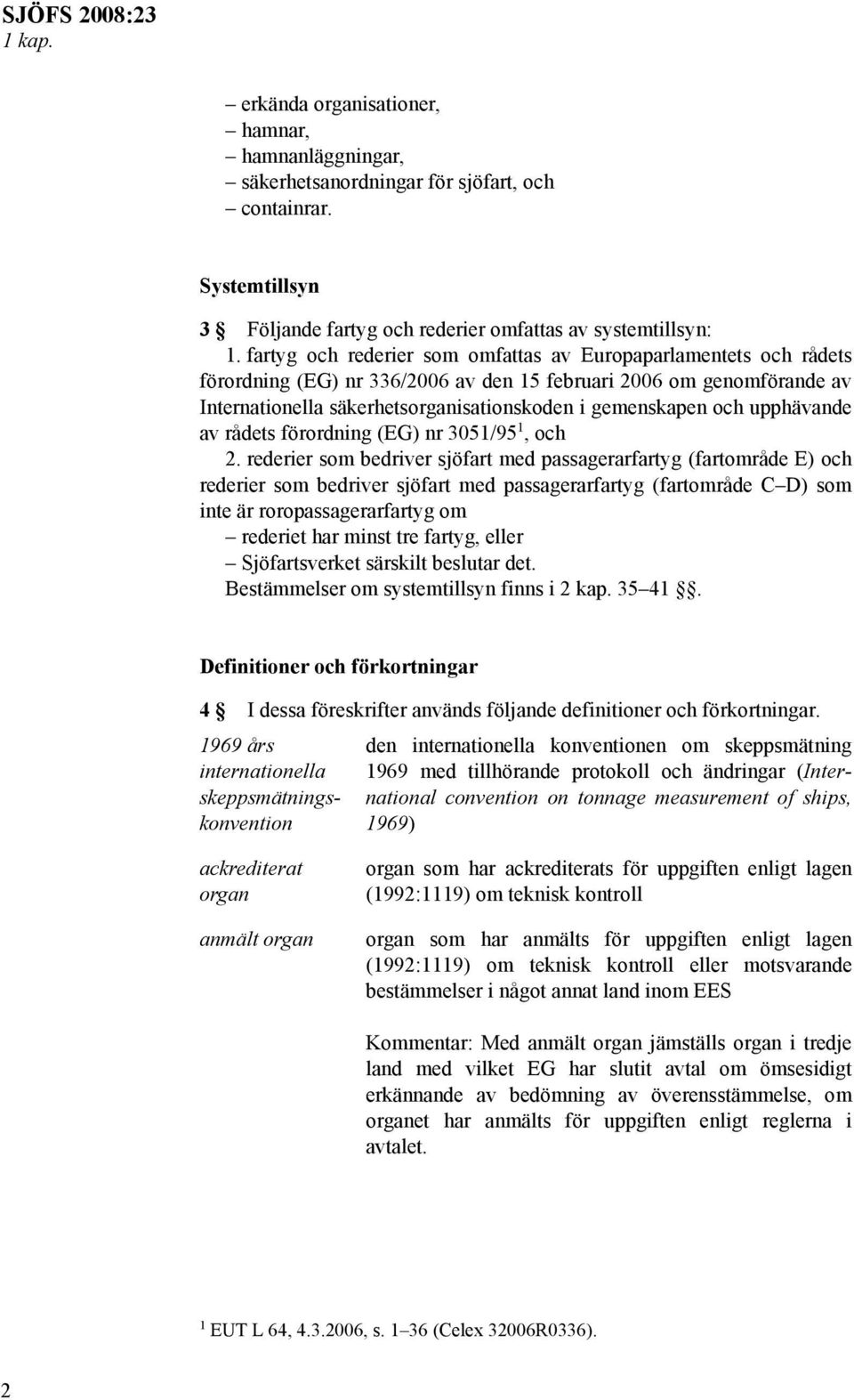 upphävande av rådets förordning (EG) nr 3051/95 1, och 2.