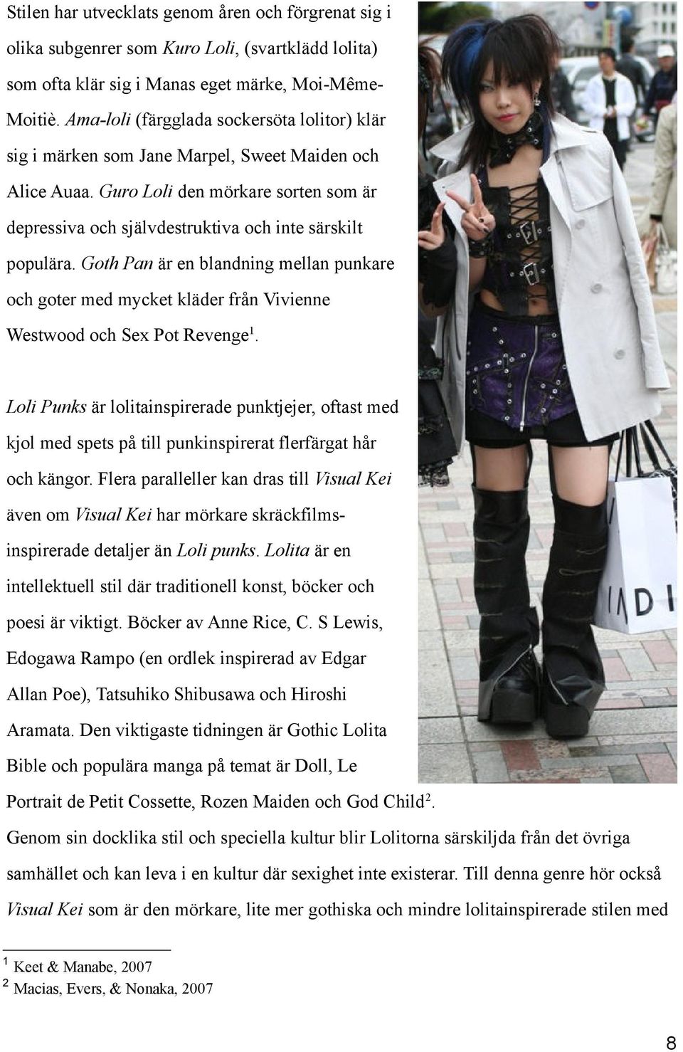 Goth Pan är en blandning mellan punkare och goter med mycket kläder från Vivienne Westwood och Sex Pot Revenge 1.