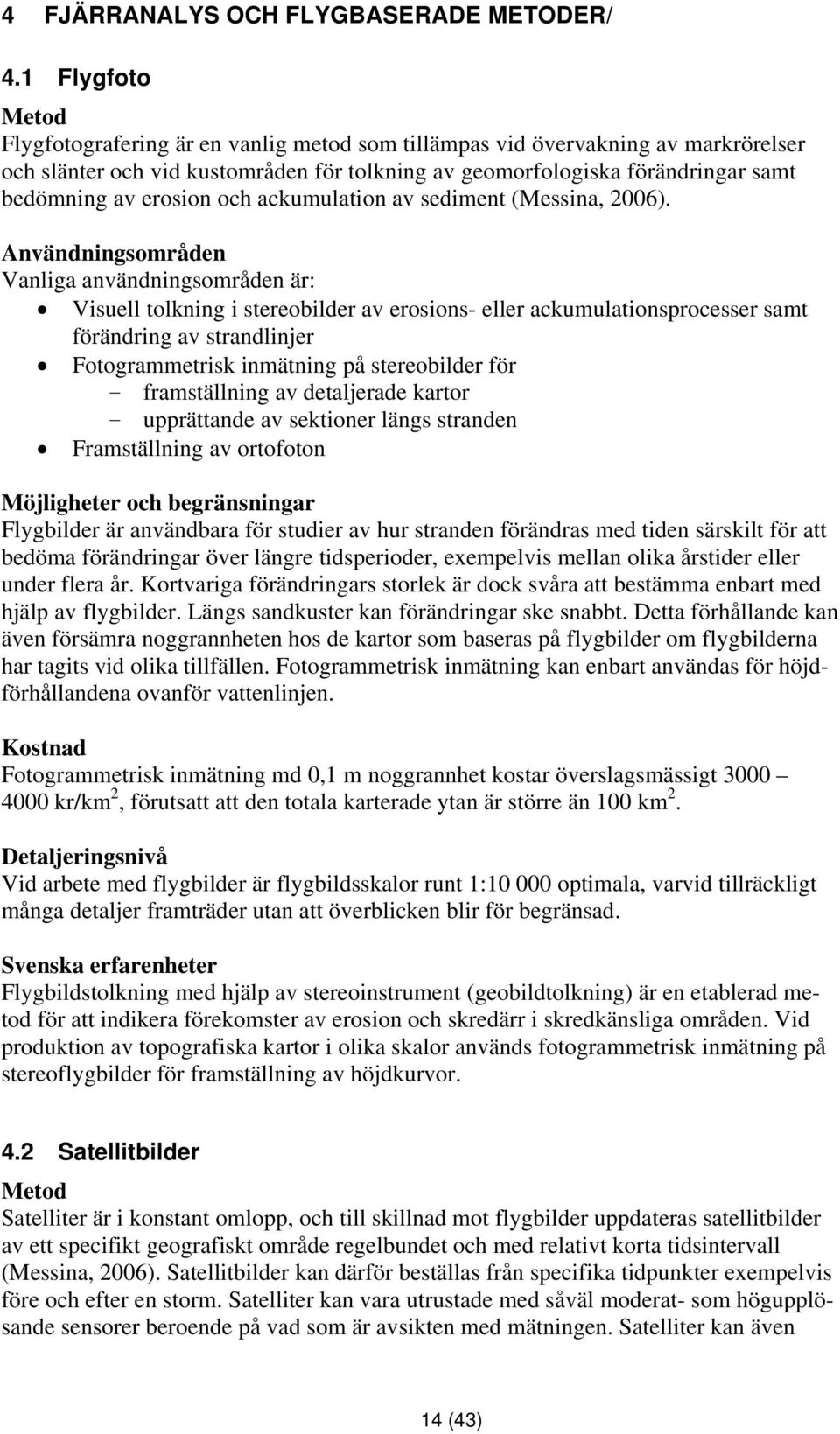 erosion och ackumulation av sediment (Messina, 2006).