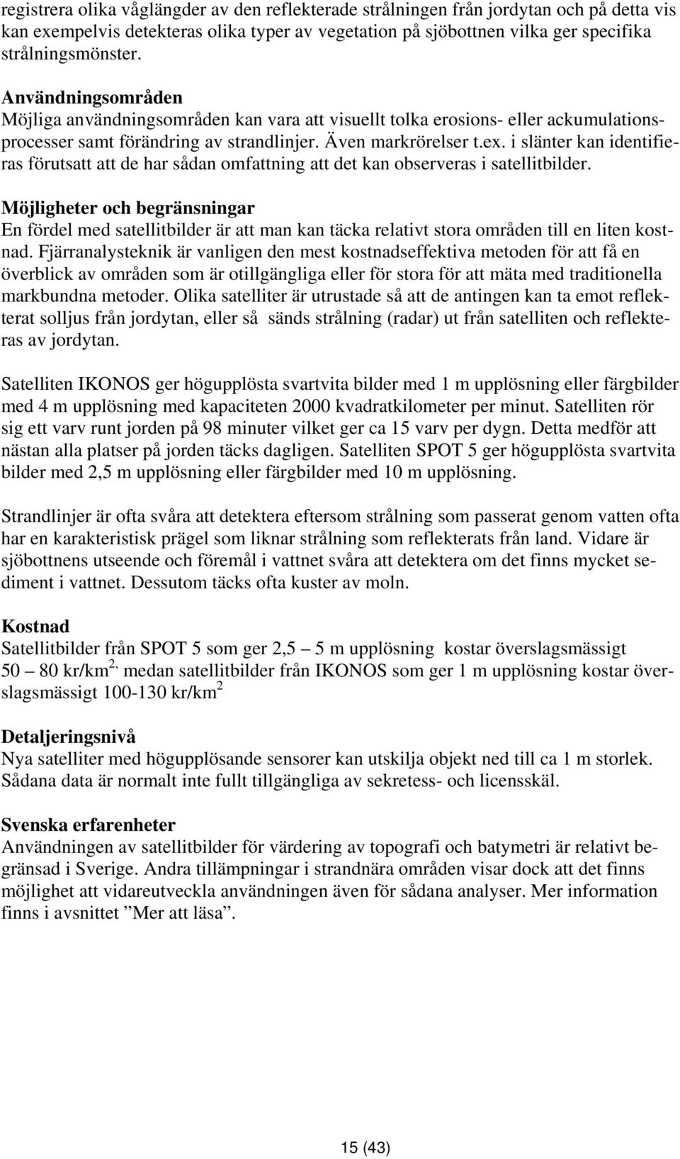 i slänter kan identifieras förutsatt att de har sådan omfattning att det kan observeras i satellitbilder.