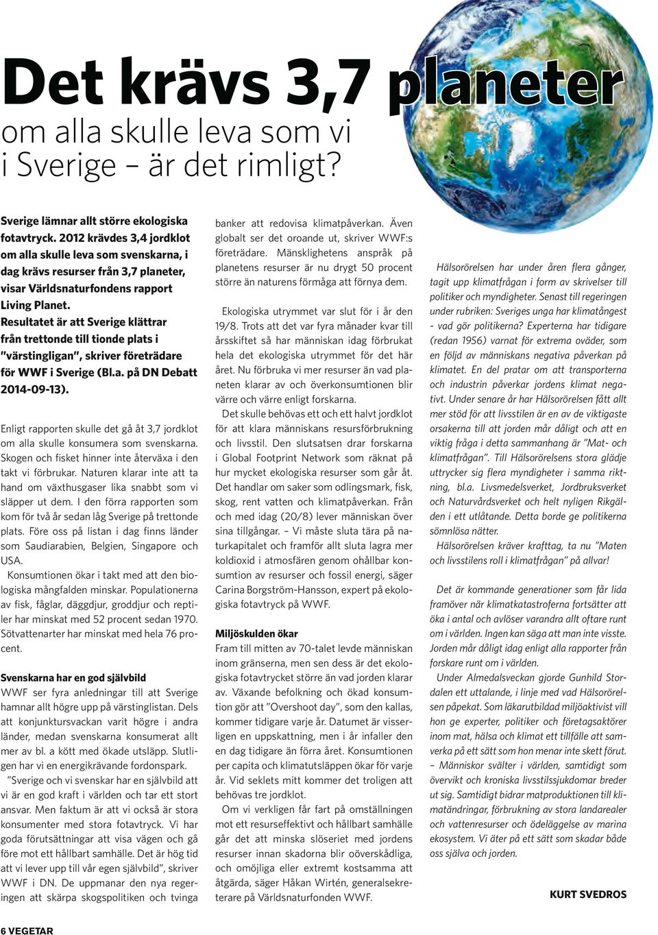 Resultatet är att Sverige klättrar från trettonde till tionde plats i värstingligan, skriver företrädare för WWF i Sverige (Bl.a. på DN Debatt 2014-09-13).