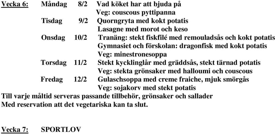 kokt potatis Veg: minestronesoppa Torsdag 11/2 Stekt kycklinglår med gräddsås, stekt tärnad potatis Veg: stekta grönsaker med