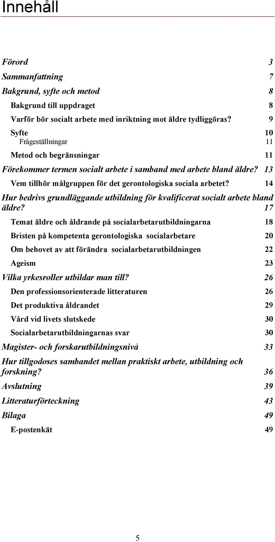 14 Hur bedrivs grundläggande utbildning för kvalificerat socialt arbete bland äldre?