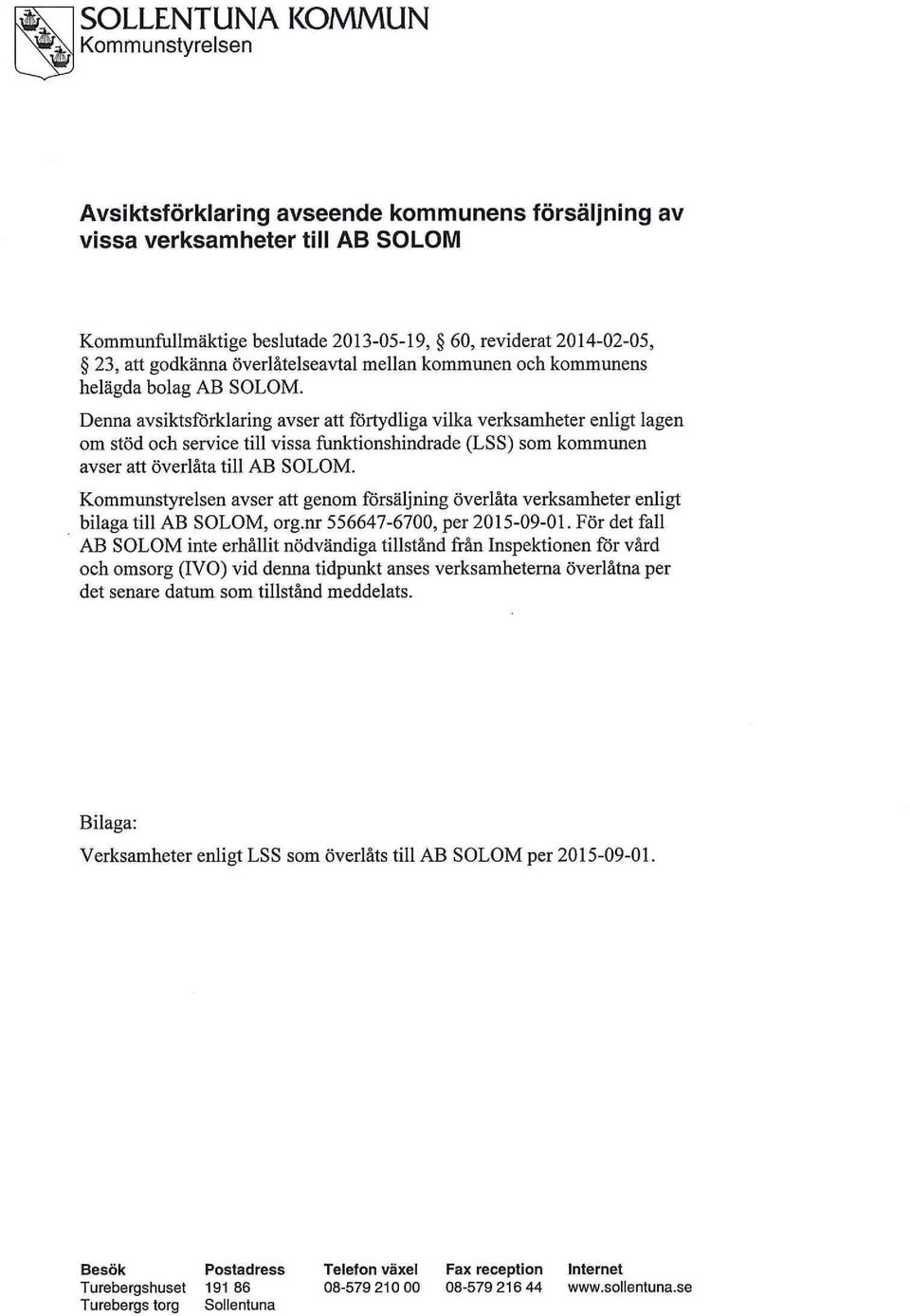 Denna avsiktsförklaring avser att förtydliga vilka verksamheter enligt lagen om stöd och service (LSS) som kommunen avser att överlåta till AB SOLOM.