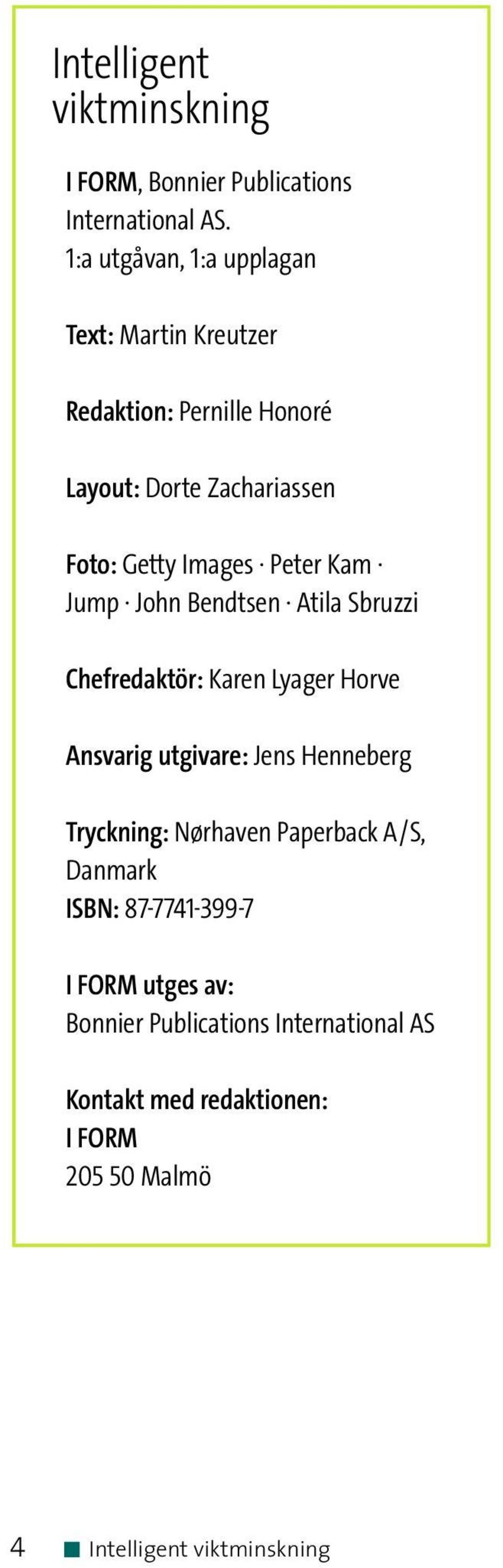 Peter Kam Jump John Bendtsen Atila Sbruzzi Chefredaktör: Karen Lyager Horve Ansvarig utgivare: Jens Henneberg Tryckning: