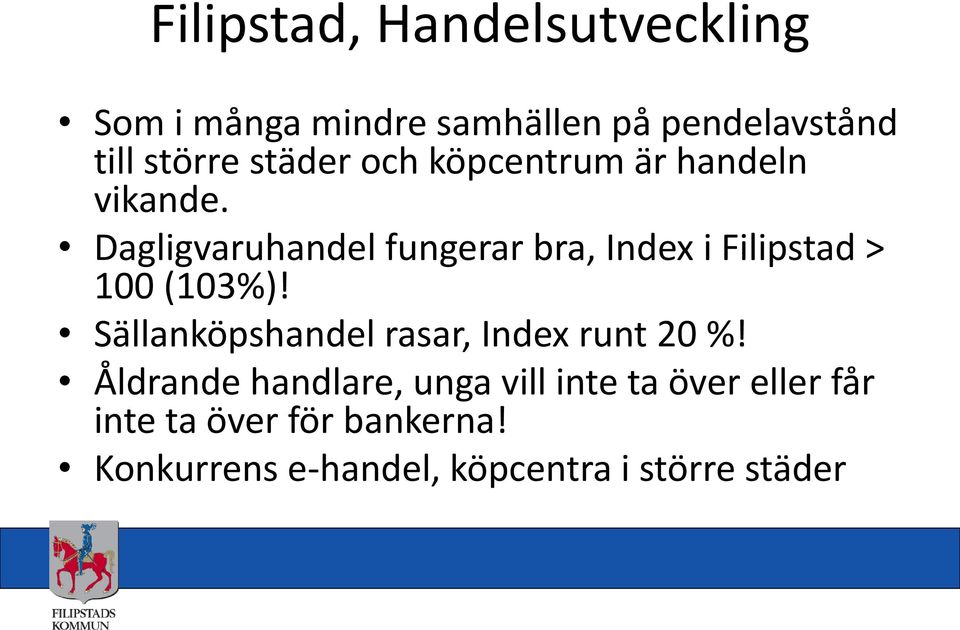 Dagligvaruhandel fungerar bra, Index i Filipstad > 100 (103%)!