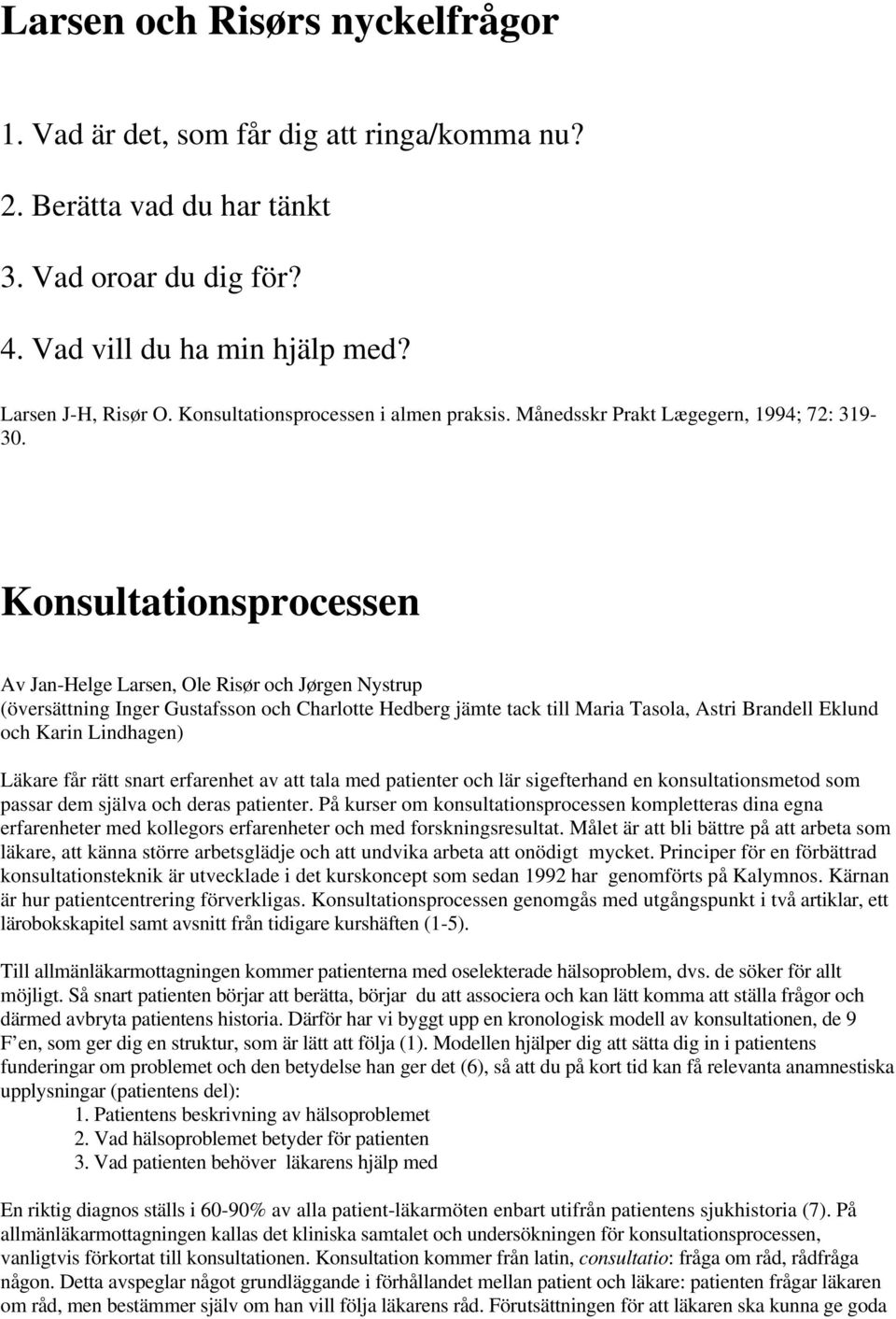 Konsultationsprocessen Av Jan-Helge Larsen, Ole Risør och Jørgen Nystrup (översättning Inger Gustafsson och Charlotte Hedberg jämte tack till Maria Tasola, Astri Brandell Eklund och Karin Lindhagen)