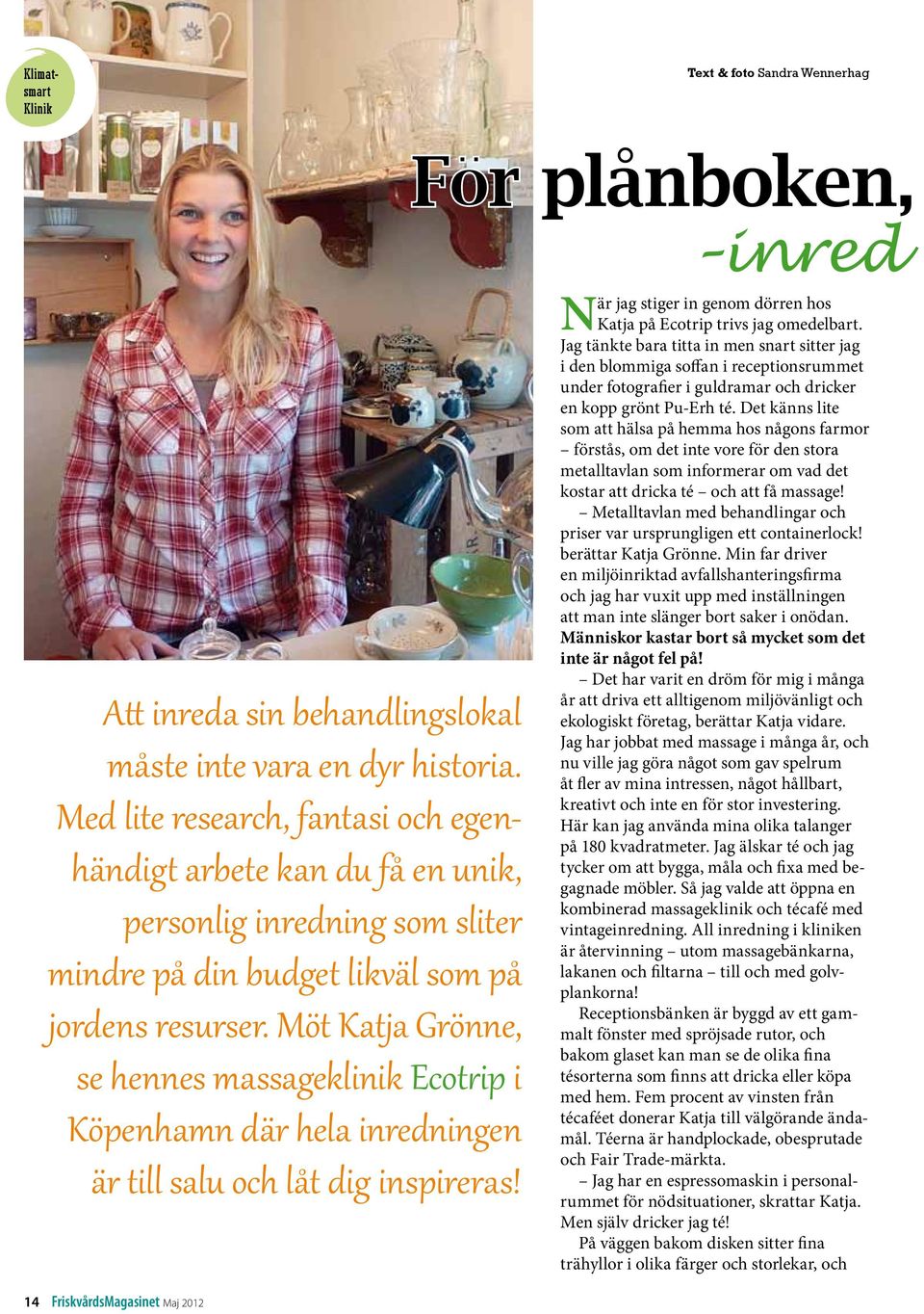 Möt Katja Grönne, se hennes massageklinik Ecotrip i Köpenhamn där hela inredningen är till salu och låt dig inspireras! När jag stiger in genom dörren hos Katja på Ecotrip trivs jag omedelbart.