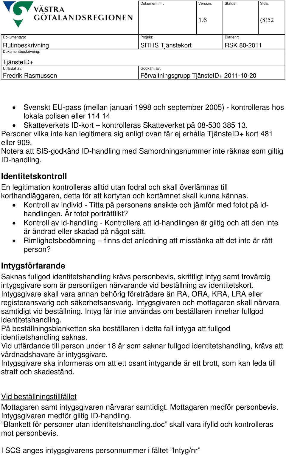 Notera att SIS-godkänd ID-handling med Samordningsnummer inte räknas som giltig ID-handling.