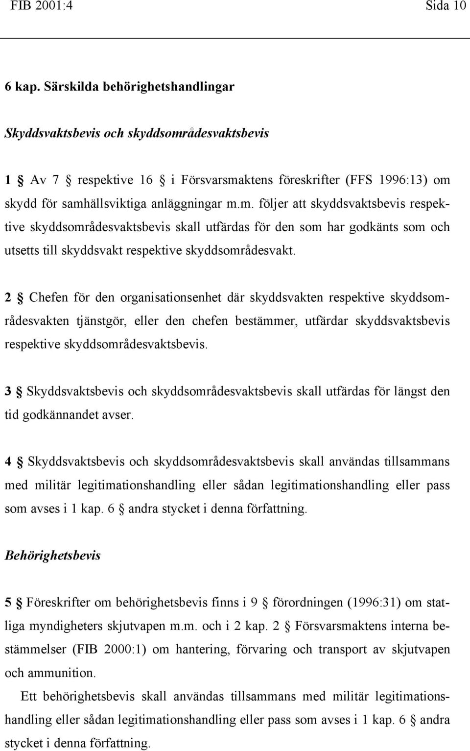 ådesvaktsbevis 1 Av 7 respektive 16 i Försvarsma