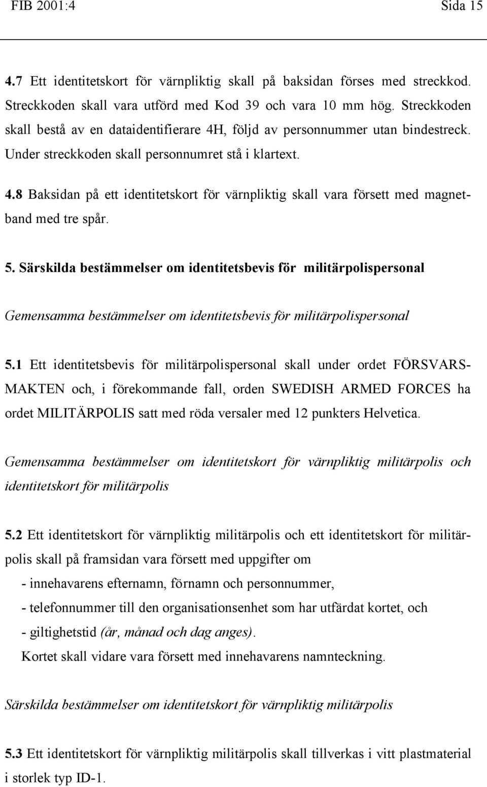 5. Särskilda bestämmelser om identitetsbevis för militärpolispersonal Gemensamma bestämmelser om identitetsbevis för militärpolispersonal 5.