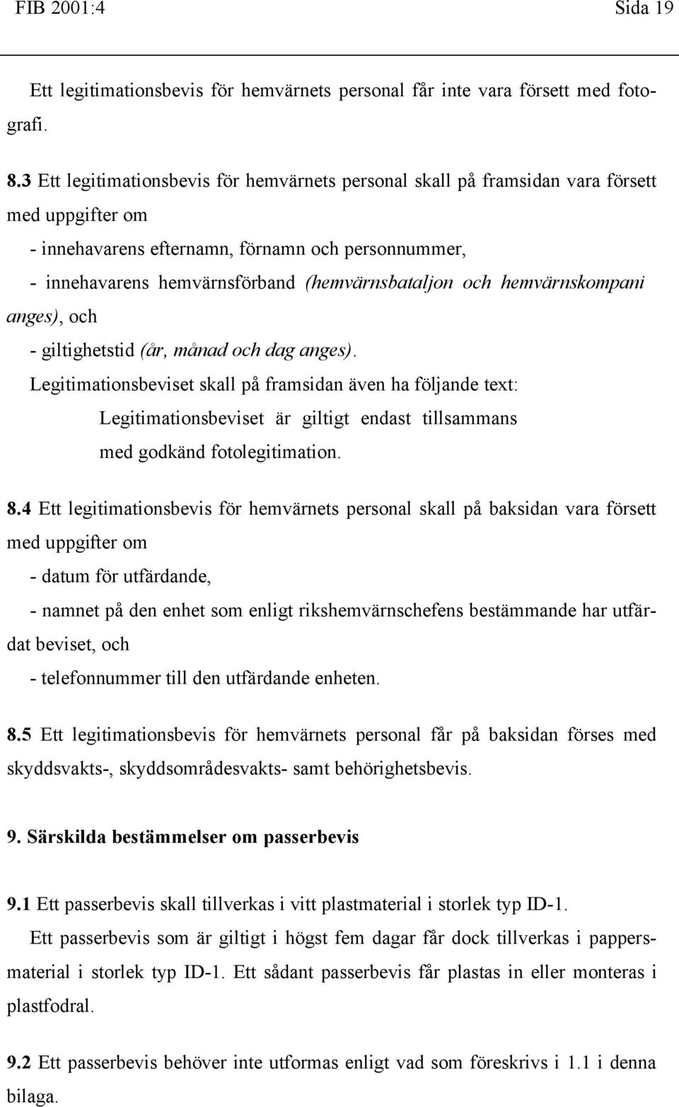 och hemvärnskompani anges), och - giltighetstid (år, månad och dag anges).