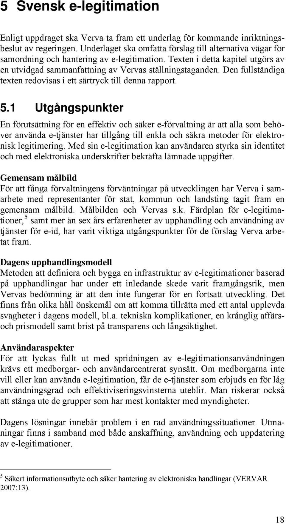 Den fullständiga texten redovisas i ett särtryck till denna rapport. 5.