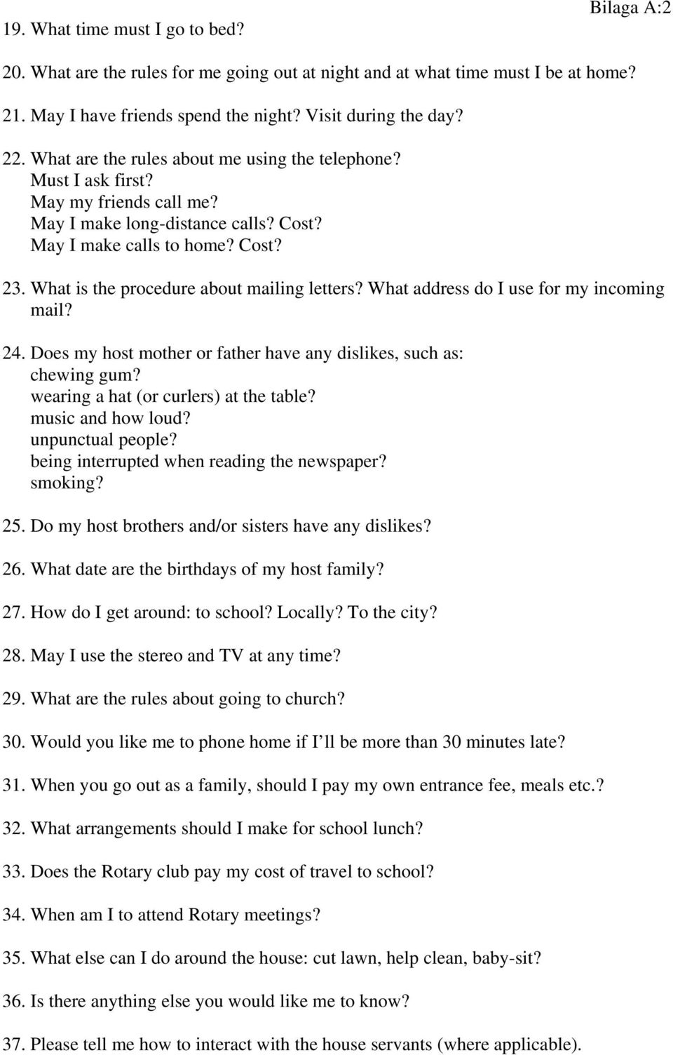 What is the procedure about mailing letters? What address do I use for my incoming mail? 24. Does my host mother or father have any dislikes, such as: chewing gum?