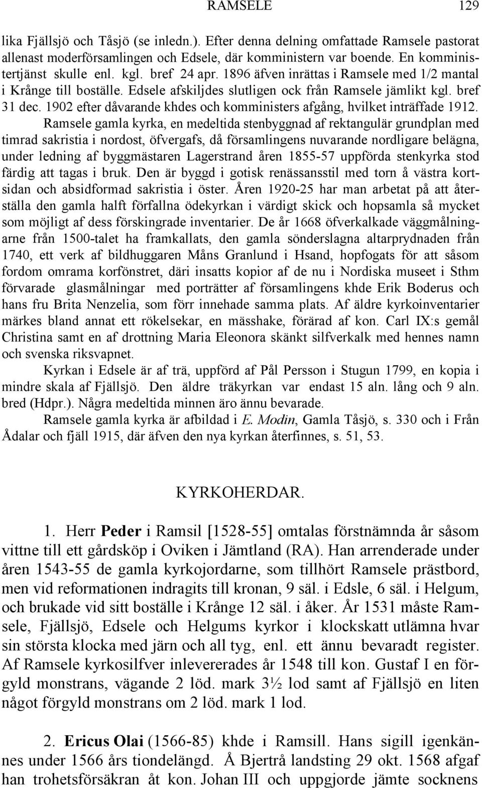 1902 efter dåvarande khdes och komministers afgång, hvilket inträffade 1912.