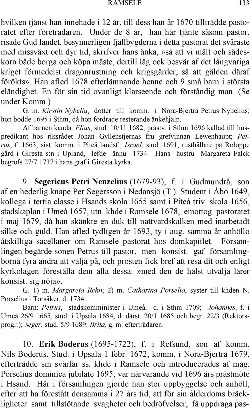 både borga och köpa måste, dertill låg ock besvär af det långvariga kriget förmedelst dragonrustning och krigsgärder, så att gälden däraf förökts».