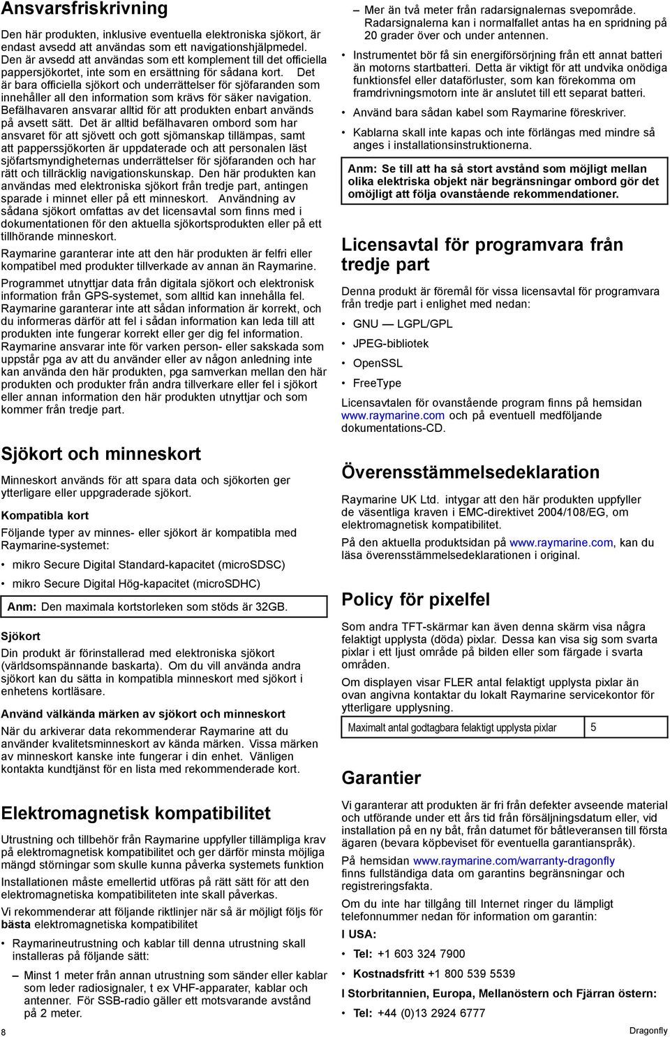 Det är bara officiella sjökort och underrättelser för sjöfaranden som innehåller all den information som krävs för säker navigation.