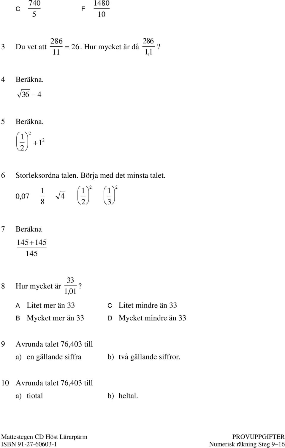 0,07 1 4 1 1 3 7 Beräkna 145 145 145 Hur mycket är 33?