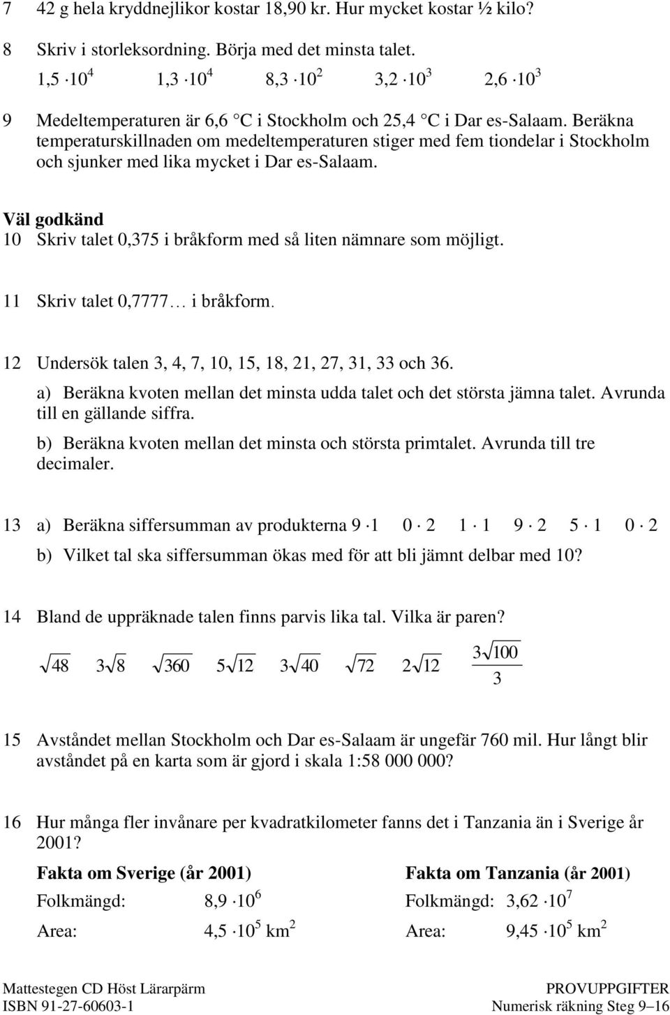 Beräkna temperaturskillnaden om medeltemperaturen stiger med fem tiondelar i Stockholm och sjunker med lika mycket i Dar es-salaam.