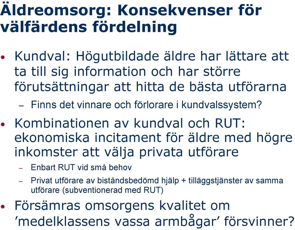 Kombinationen av kundval och RUT: ekonomiska incitament för äldre med högre inkomster att välja privata utförare Enbart RUT vid små