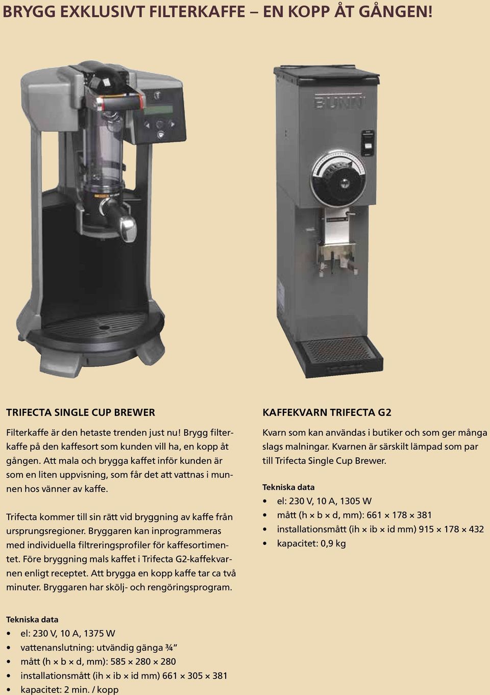 Bryggaren kan inprogrammeras med individuella filtreringsprofiler för kaffesortimentet. Före bryggning mals kaffet i Trifecta G2-kaffekvarnen enligt receptet.