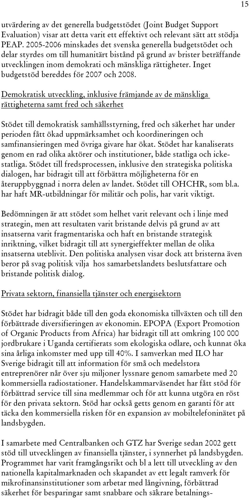 Inget budgetstöd bereddes för 2007 och 2008.