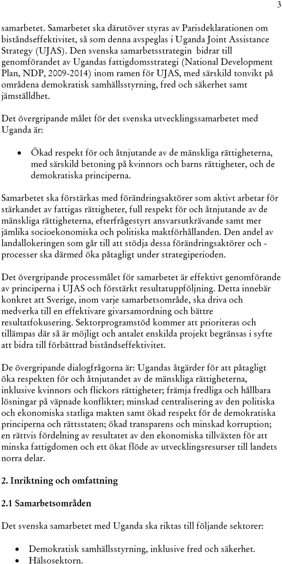 samhällsstyrning, fred och säkerhet samt jämställdhet.