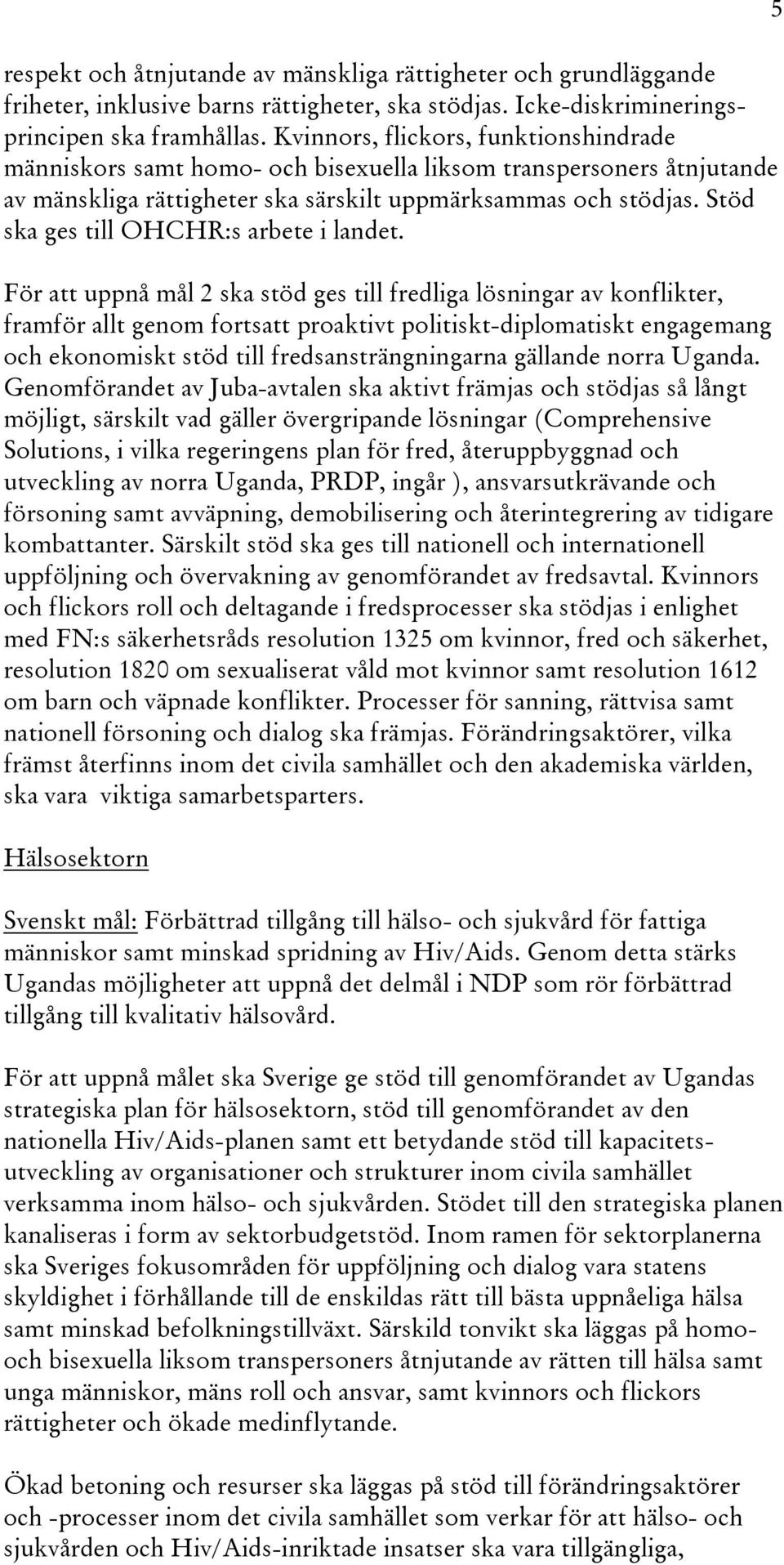 Stöd ska ges till OHCHR:s arbete i landet.