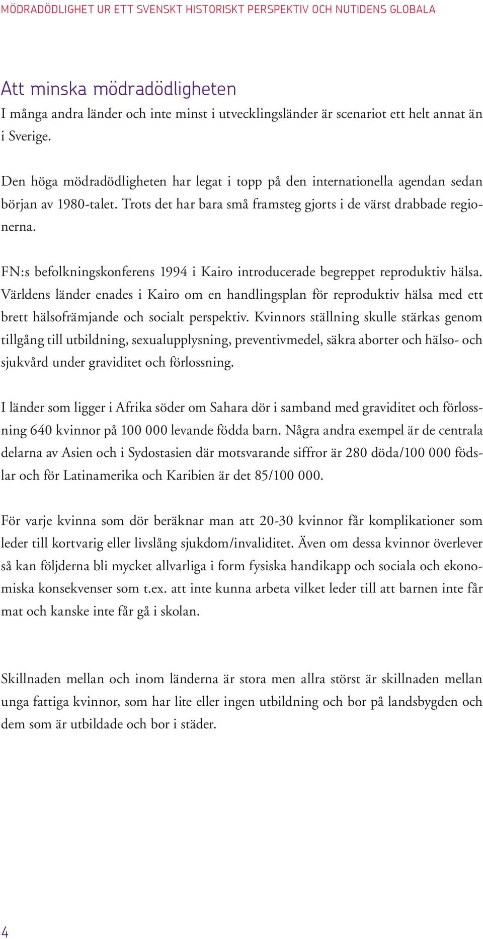 FN:s befolkningskonferens 1994 i Kairo introducerade begreppet reproduktiv hälsa.