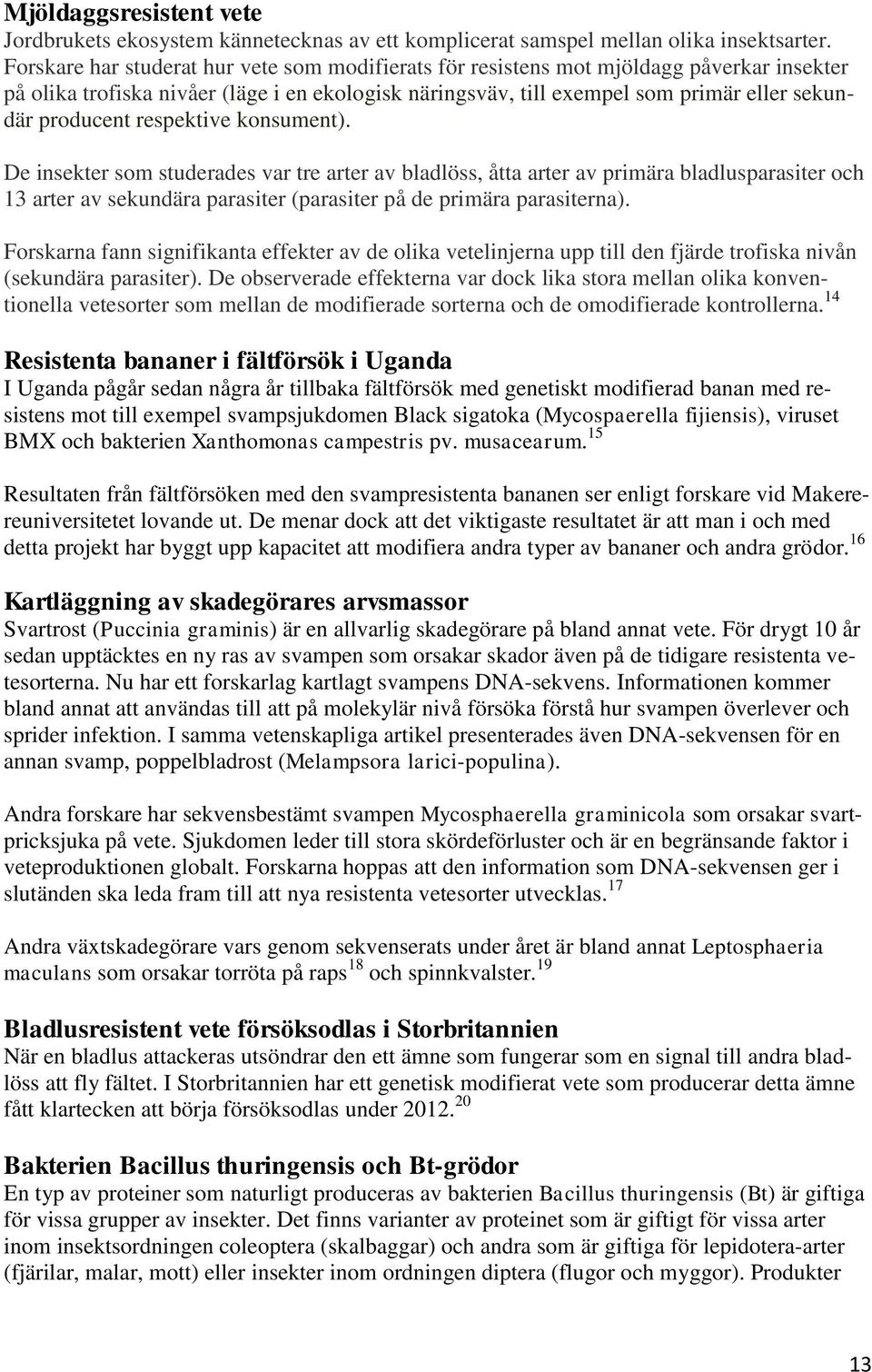 respektive konsument). De insekter som studerades var tre arter av bladlöss, åtta arter av primära bladlusparasiter och 13 arter av sekundära parasiter (parasiter på de primära parasiterna).