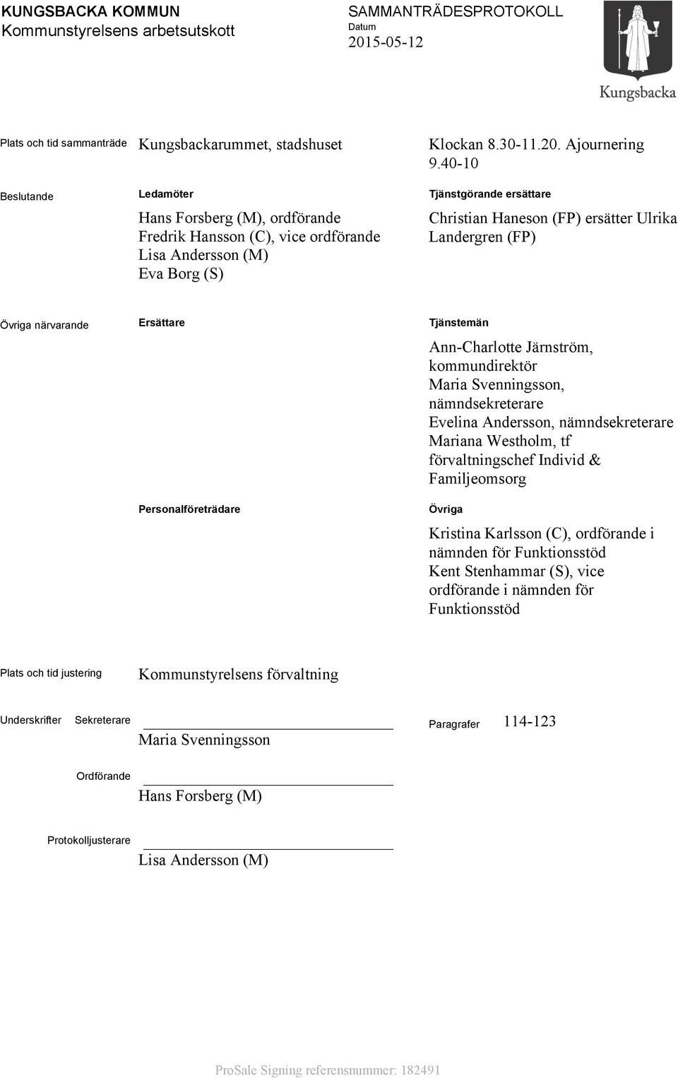 (FP) Övriga närvarande Ersättare Tjänstemän Ann-Charlotte Järnström, kommundirektör Maria Svenningsson, nämndsekreterare Evelina Andersson, nämndsekreterare Mariana Westholm, tf förvaltningschef