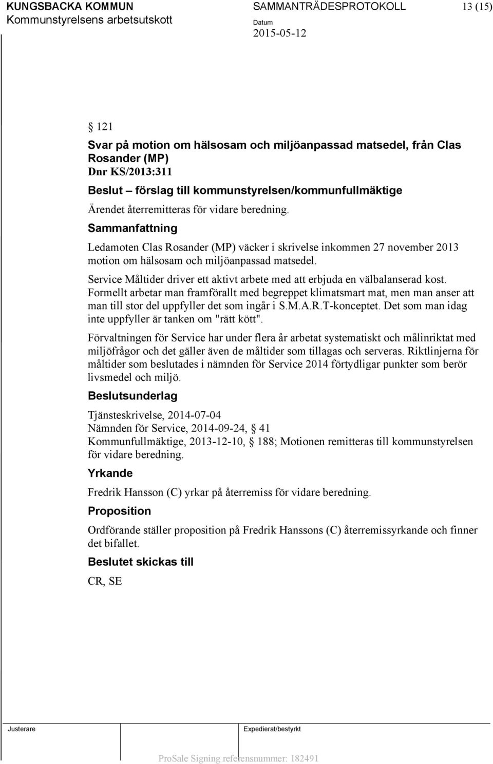 Sammanfattning Ledamoten Clas Rosander (MP) väcker i skrivelse inkommen 27 november 2013 motion om hälsosam och miljöanpassad matsedel.