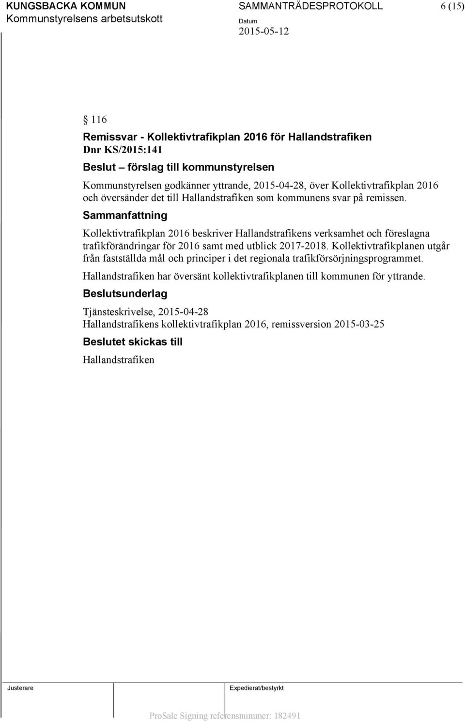 Sammanfattning Kollektivtrafikplan 2016 beskriver Hallandstrafikens verksamhet och föreslagna trafikförändringar för 2016 samt med utblick 2017-2018.