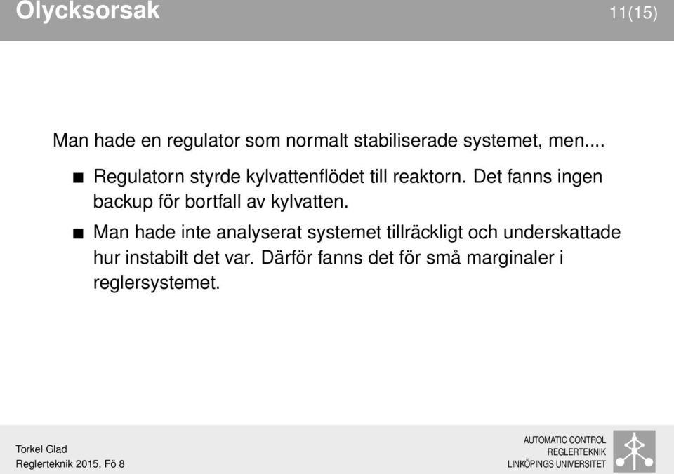 Det fanns ingen backup för bortfall av kylvatten.