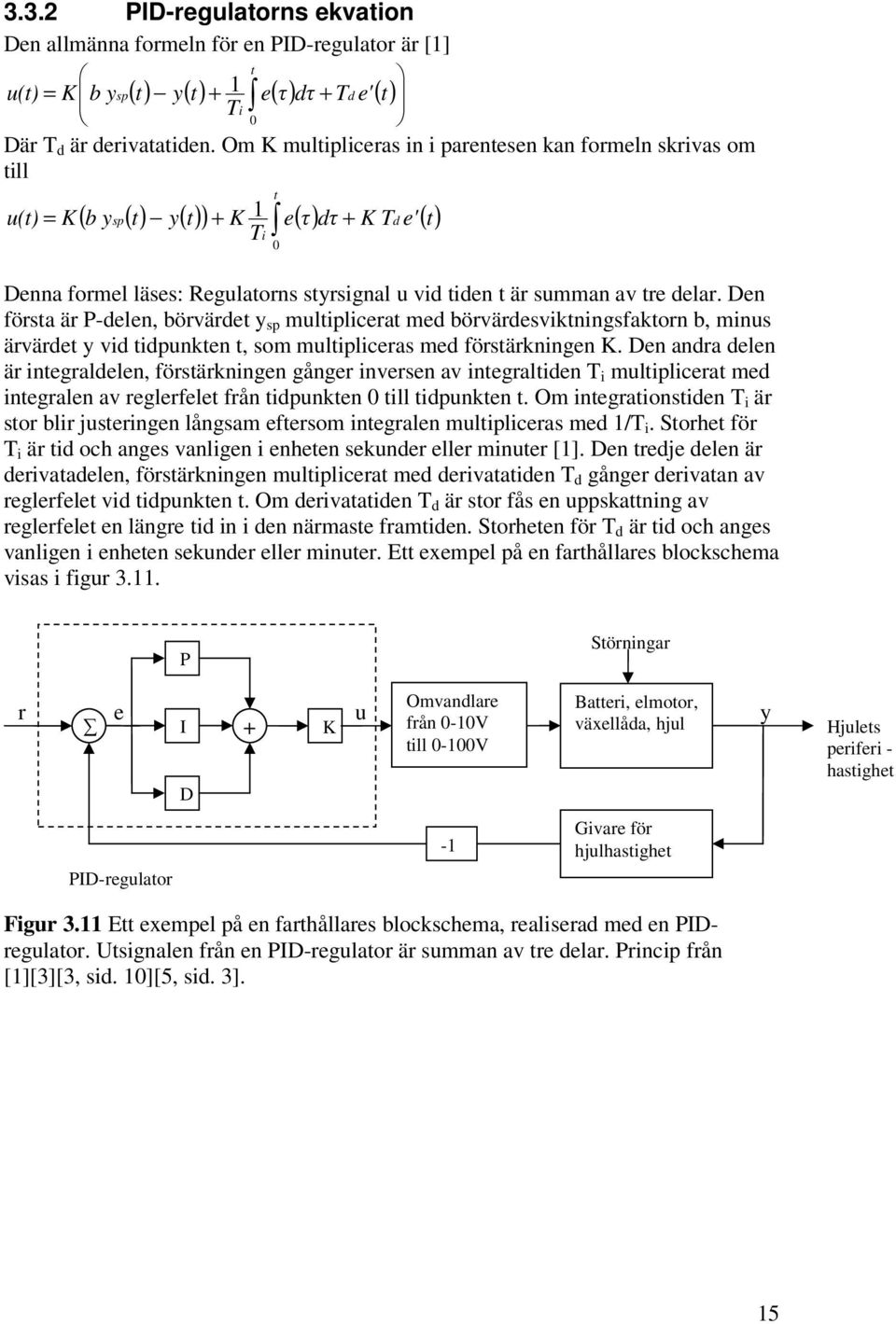 delar. Den första är P-delen, börvärdet y sp multiplicerat med börvärdesviktningsfaktorn b, minus ärvärdet y vid tidpunkten t, som multipliceras med förstärkningen K.