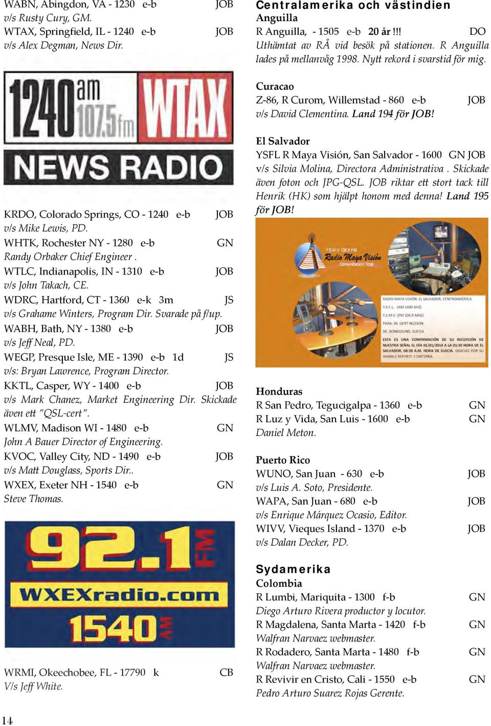 JOB KRDO, Colorado Springs, CO - 1240 e- b JOB v/s Mike Lewis, PD. WHTK, Rochester NY - 1280 e- b GN Randy Orbaker Chief Engineer. WTLC, Indianapolis, IN - 1310 e- b JOB v/s John Takach, CE.