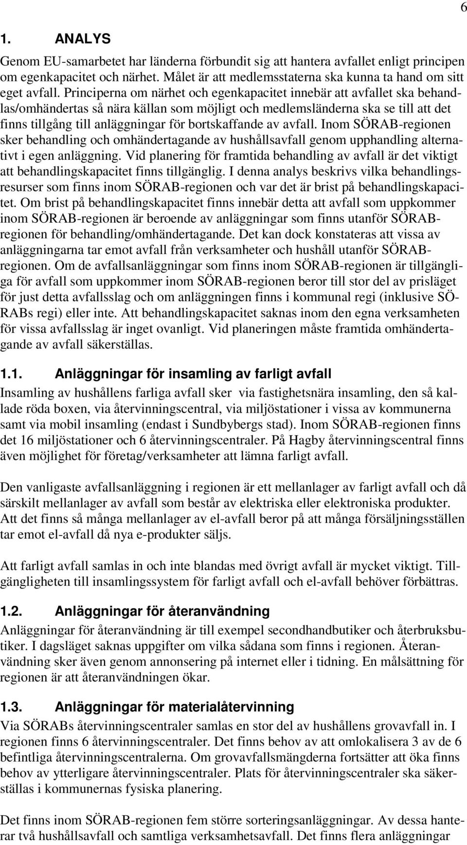 av. Inom SÖRAB-regionen sker behandling och omhändertagande av hushålls genom upphandling alternativt i egen anläggning.