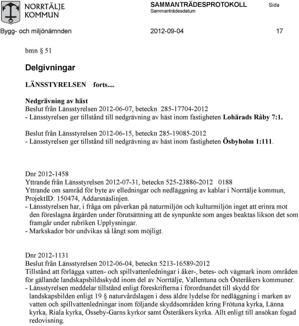 från Länsstyrelsen 2012-06-15, beteckn 285-19085-2012 - Länsstyrelsen ger tillstånd till nedgrävning av häst inom fastigheten Ösbyholm 1:111.