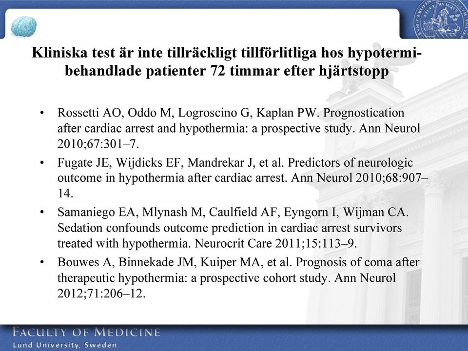 Predictors of neurologic outcome in hypothermia after cardiac arrest. Ann Neurol 2010;68:907 14. Samaniego EA, Mlynash M, Caulfield AF, Eyngorn I, Wijman CA.