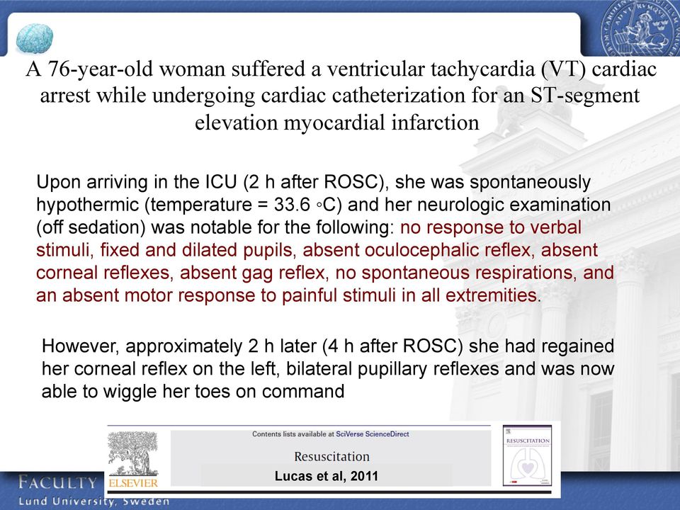 6 C) and her neurologic examination (off sedation) was notable for the following: no response to verbal stimuli, fixed and dilated pupils, absent oculocephalic reflex, absent corneal