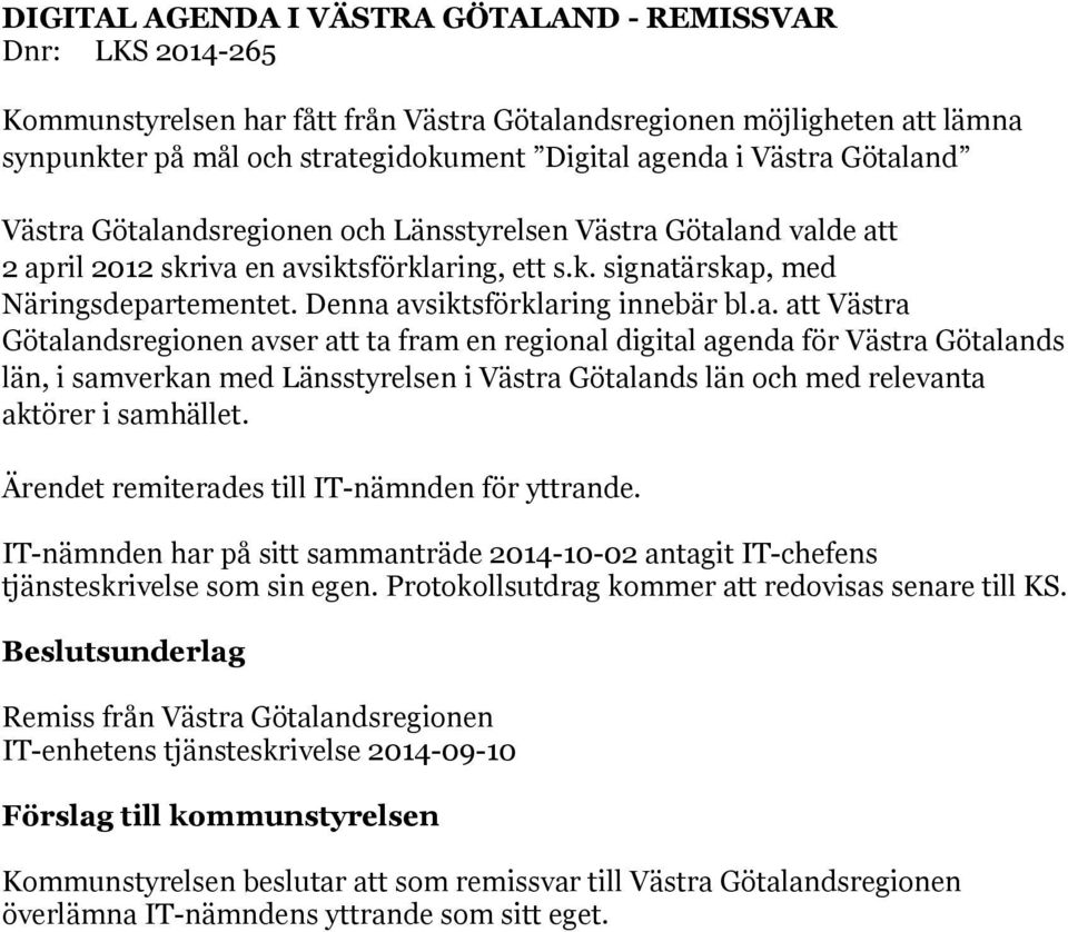 Denna avsiktsförklaring innebär bl.a. att Västra Götalandsregionen avser att ta fram en regional digital agenda för Västra Götalands län, i samverkan med Länsstyrelsen i Västra Götalands län och med relevanta aktörer i samhället.