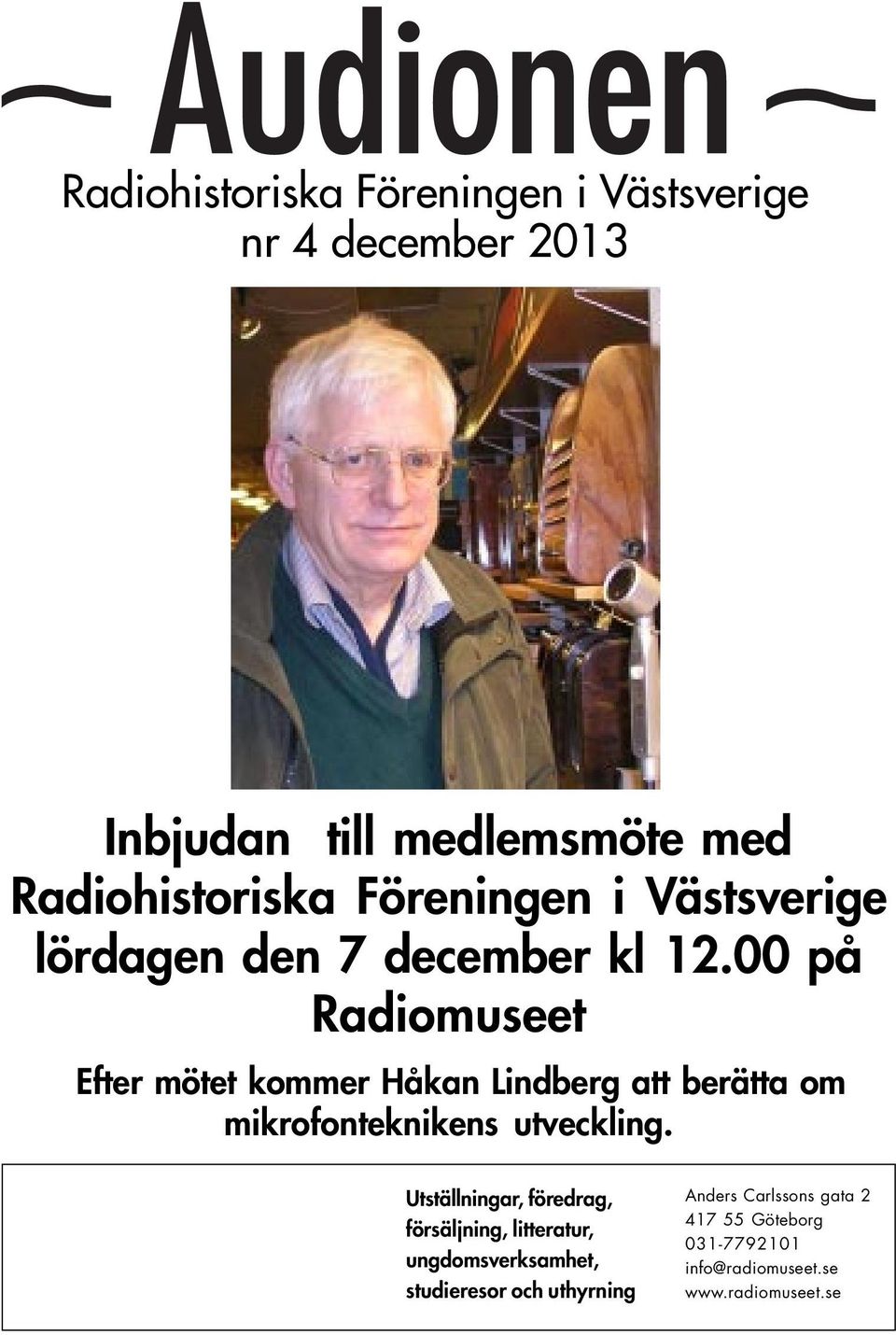 00 på Radiomuseet Efter mötet kommer Håkan Lindberg att berätta om mikrofonteknikens utveckling.